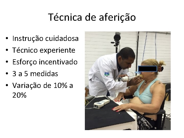 Técnica de aferição • • • Instrução cuidadosa Técnico experiente Esforço incentivado 3 a