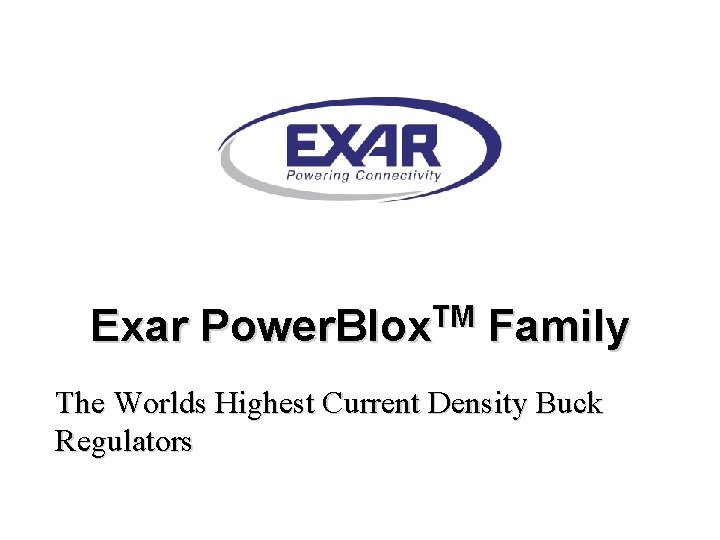 Exar TM Power. Blox Family The Worlds Highest Current Density Buck Regulators 7 cm