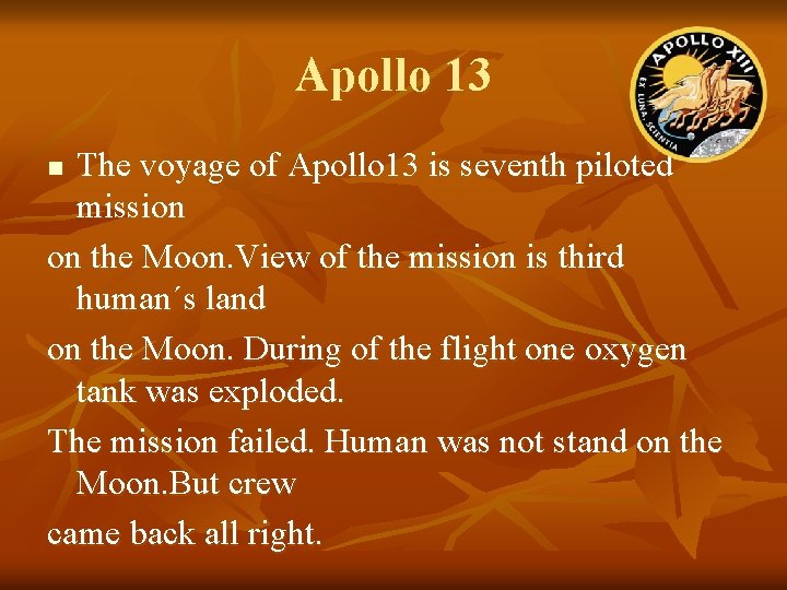Apollo 13 The voyage of Apollo 13 is seventh piloted mission on the Moon.
