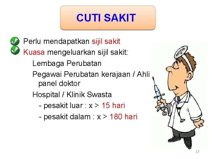 CUTI SAKIT Perlu mendapatkan sijil sakit Kuasa mengeluarkan sijil sakit: Lembaga Perubatan Pegawai Perubatan