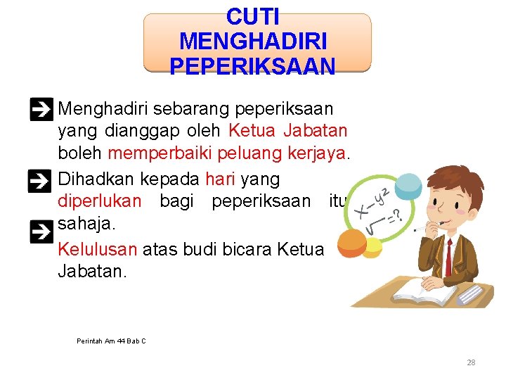 CUTI MENGHADIRI PEPERIKSAAN Menghadiri sebarang peperiksaan yang dianggap oleh Ketua Jabatan boleh memperbaiki peluang