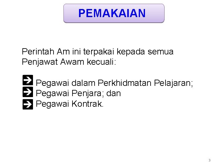 PEMAKAIAN Perintah Am ini terpakai kepada semua Penjawat Awam kecuali: Pegawai dalam Perkhidmatan Pelajaran;