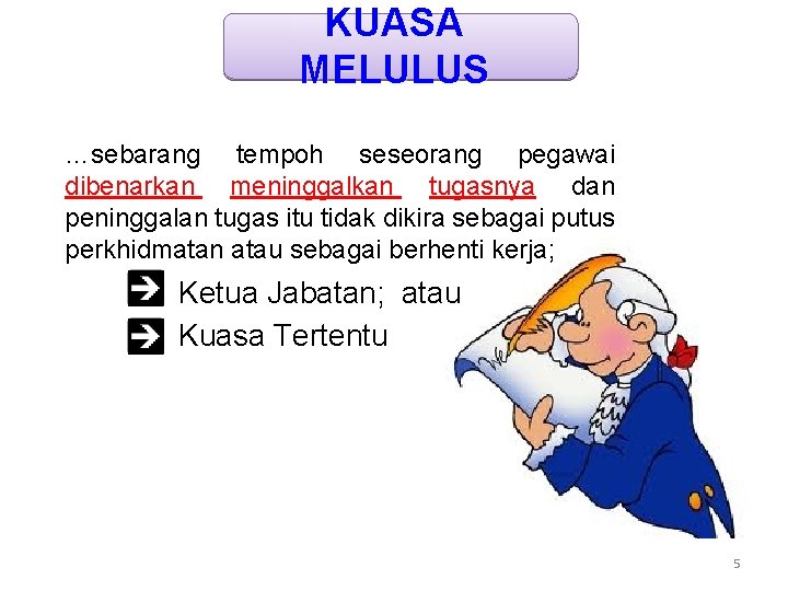 KUASA MELULUS …sebarang tempoh seseorang pegawai dibenarkan meninggalkan tugasnya dan peninggalan tugas itu tidak