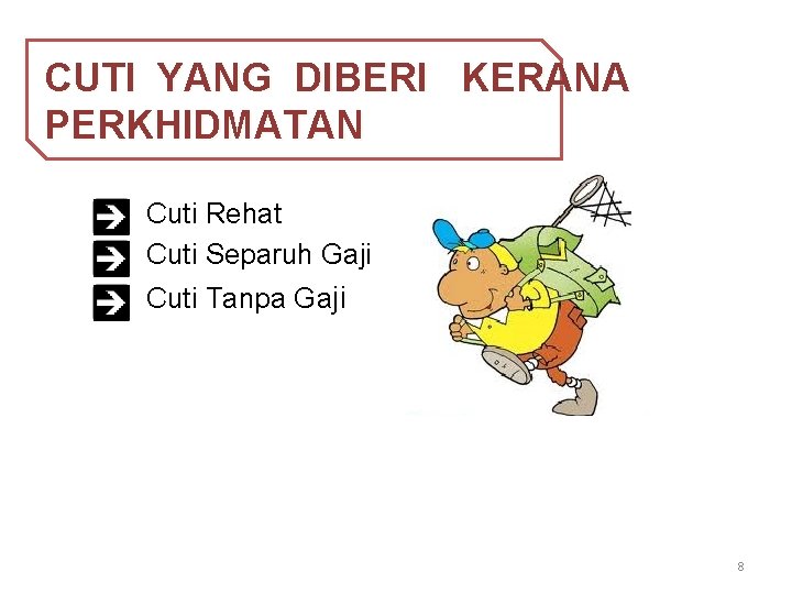 CUTI YANG DIBERI KERANA PERKHIDMATAN Cuti Rehat Cuti Separuh Gaji Cuti Tanpa Gaji 8