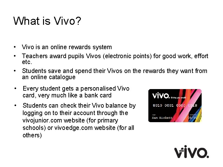 What is Vivo? • Vivo is an online rewards system • Teachers award pupils