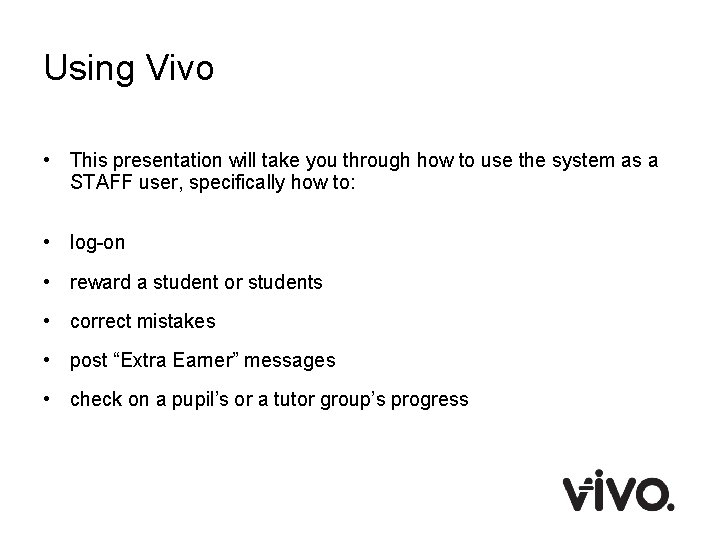 Using Vivo • This presentation will take you through how to use the system