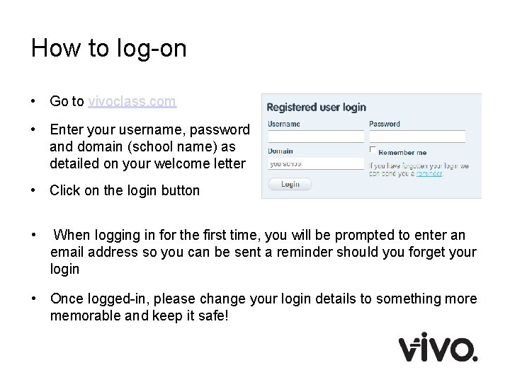 How to log-on • Go to vivoclass. com • Enter your username, password and