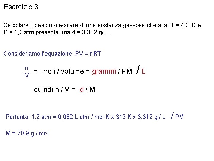 Esercizio 3 Calcolare il peso molecolare di una sostanza gassosa che alla T =