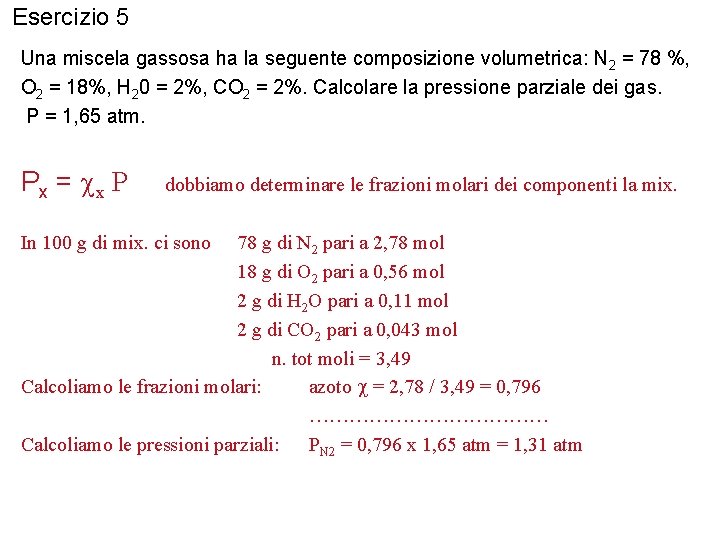 Esercizio 5 Una miscela gassosa ha la seguente composizione volumetrica: N 2 = 78