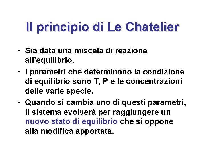 Il principio di Le Chatelier • Sia data una miscela di reazione all’equilibrio. •