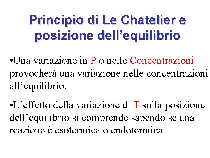 Principio di Le Chatelier e posizione dell’equilibrio • Una variazione in P o nelle