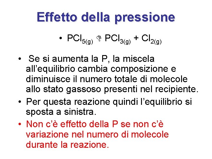 Effetto della pressione • PCl 5(g) PCl 3(g) + Cl 2(g) • Se si