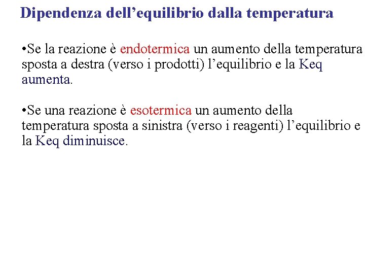 Dipendenza dell’equilibrio dalla temperatura • Se la reazione è endotermica un aumento della temperatura