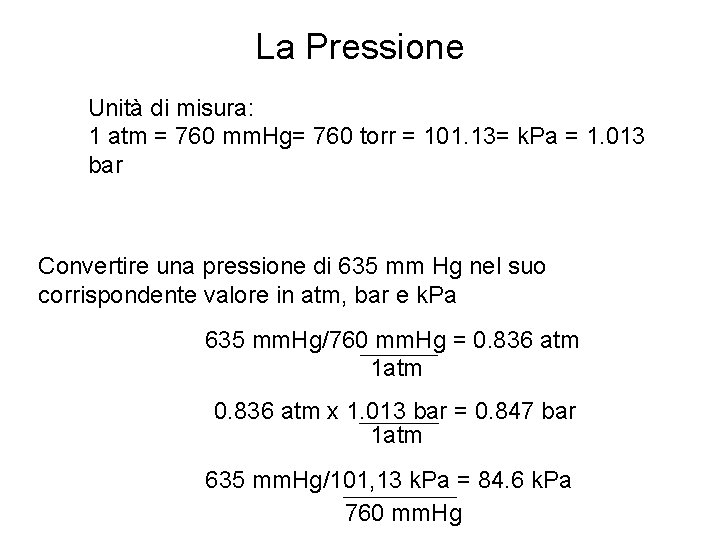 La Pressione Unità di misura: 1 atm = 760 mm. Hg= 760 torr =