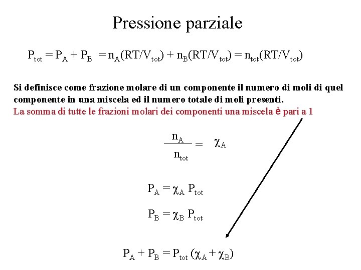 Pressione parziale Ptot = PA + PB = n. A(RT/Vtot) + n. B(RT/Vtot) =