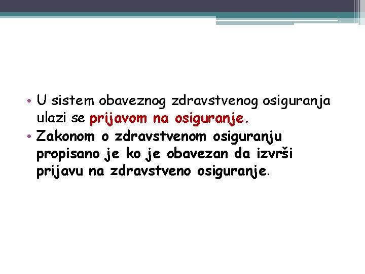  • U sistem obaveznog zdravstvenog osiguranja ulazi se prijavom na osiguranje. • Zakonom