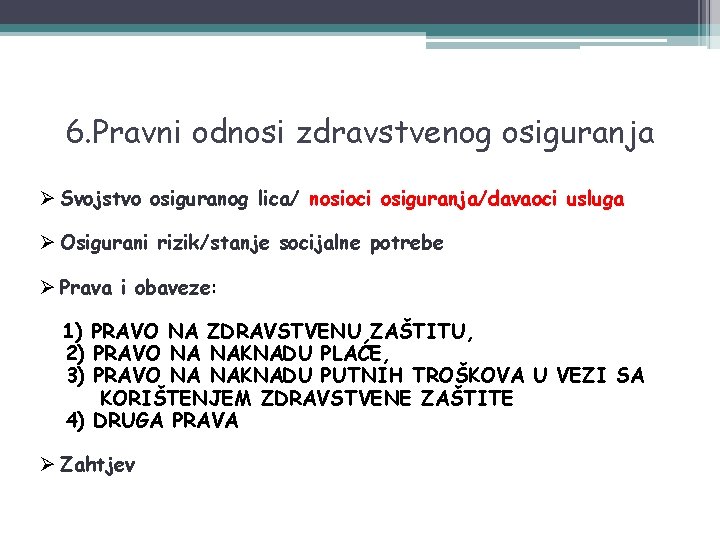 6. Pravni odnosi zdravstvenog osiguranja Ø Svojstvo osiguranog lica/ nosioci osiguranja/davaoci usluga Ø Osigurani