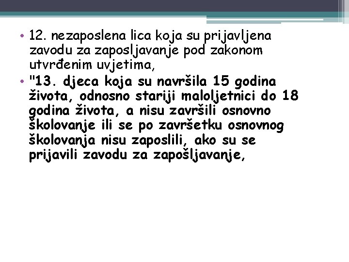  • 12. nezaposlena lica koja su prijavljena zavodu za zaposljavanje pod zakonom utvrđenim