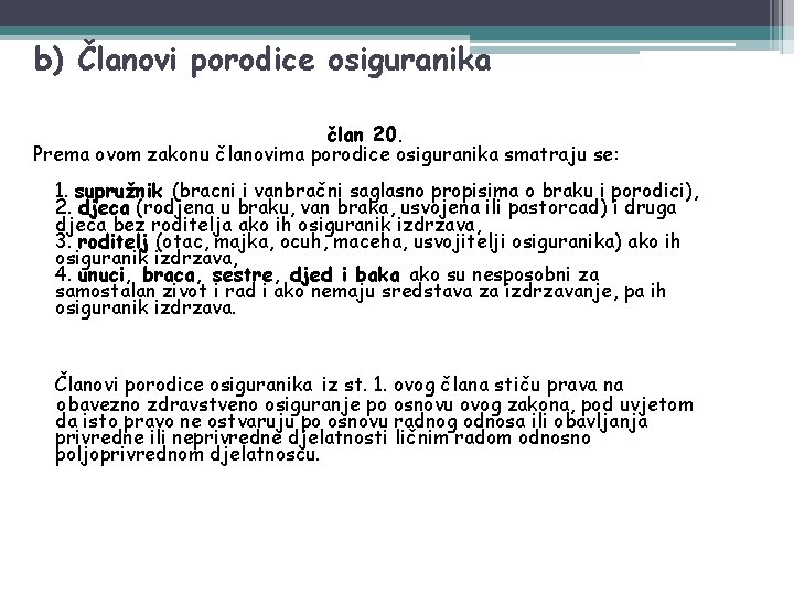 b) Članovi porodice osiguranika član 20. Prema ovom zakonu članovima porodice osiguranika smatraju se: