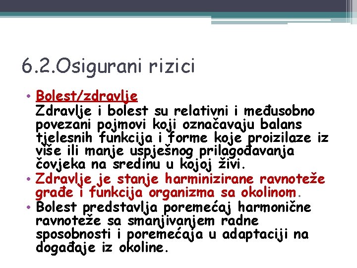 6. 2. Osigurani rizici • Bolest/zdravlje Zdravlje i bolest su relativni i međusobno povezani