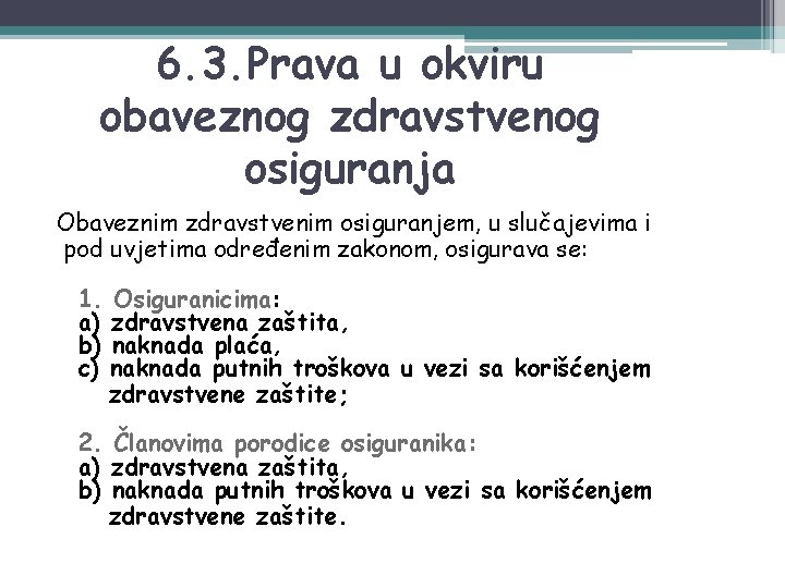 6. 3. Prava u okviru obaveznog zdravstvenog osiguranja Obaveznim zdravstvenim osiguranjem, u slučajevima i