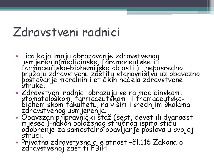 Zdravstveni radnici • Lica koja imaju obrazovanje zdravstvenog usmjerenja(medicinske, faramaceutske ili farmaceutsko-biohemijske oblasti )