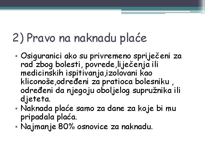 2) Pravo na naknadu plaće • Osiguranici ako su privremeno spriječeni za rad zbog