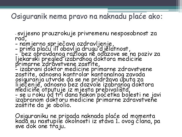 Osiguranik nema pravo na naknadu plaće ako: svijesno prouzrokuje privremenu nesposobnost za rad, -