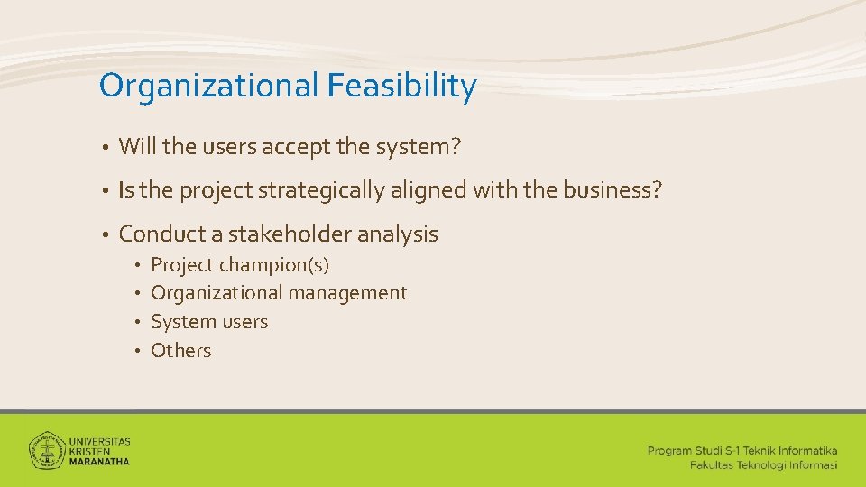 Organizational Feasibility • Will the users accept the system? • Is the project strategically