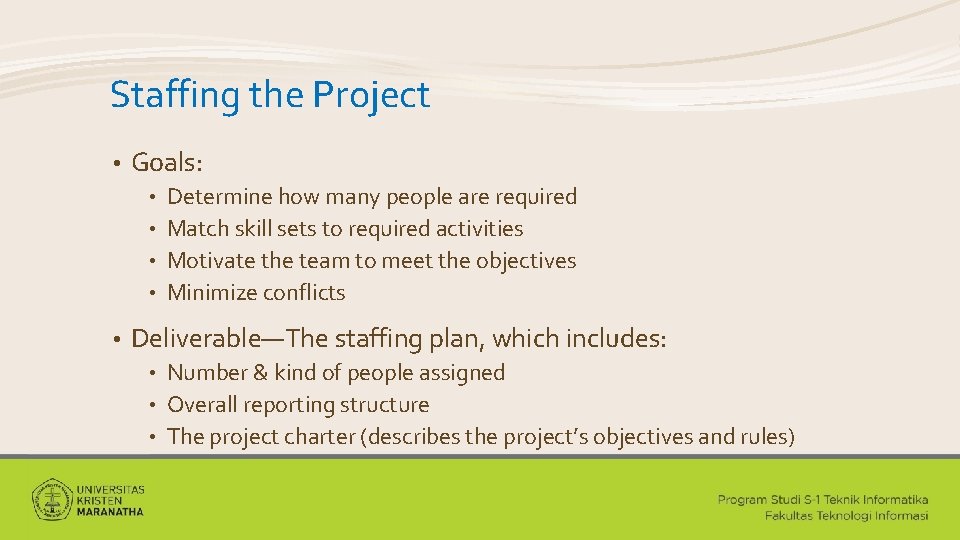 Staffing the Project • Goals: Determine how many people are required • Match skill