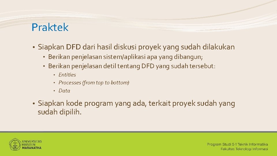 Praktek • Siapkan DFD dari hasil diskusi proyek yang sudah dilakukan Berikan penjelasan sistem/aplikasi