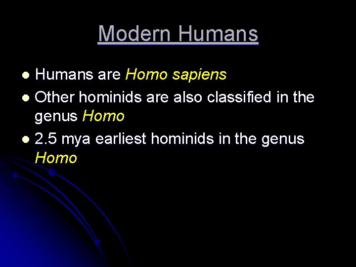 Modern Humans are Homo sapiens l Other hominids are also classified in the genus