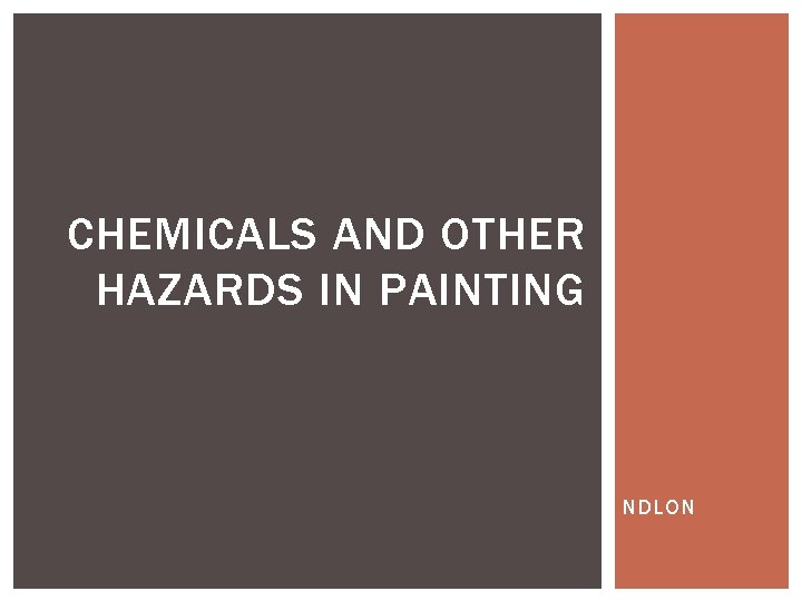 CHEMICALS AND OTHER HAZARDS IN PAINTING NDLON 