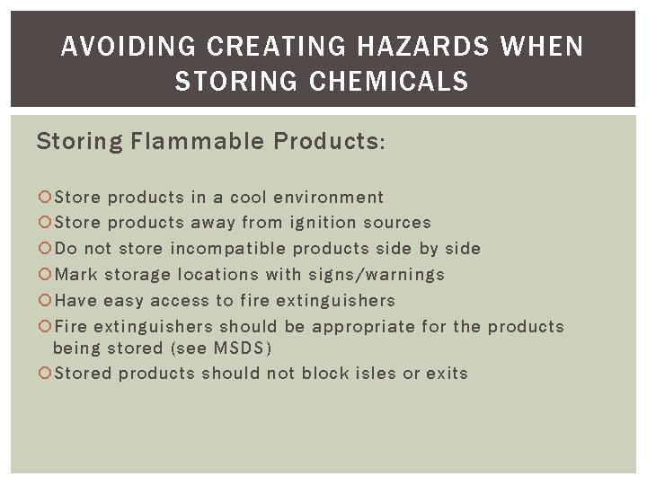 AVOIDING CREATING HAZARDS WHEN STORING CHEMICALS Storing Flammable Products: Store products in a cool