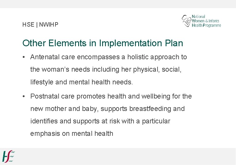 HSE | NWIHP Other Elements in Implementation Plan • Antenatal care encompasses a holistic