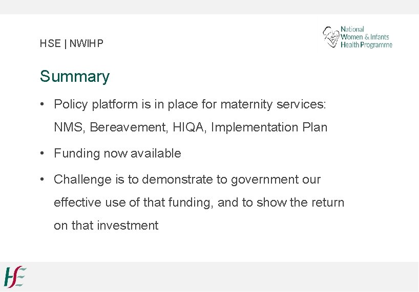 HSE | NWIHP Summary • Policy platform is in place for maternity services: NMS,