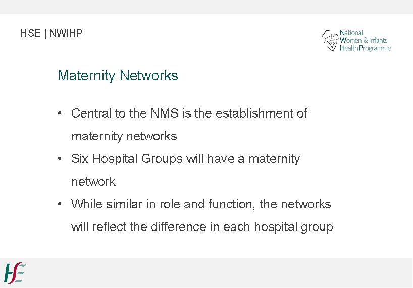 HSE | NWIHP Maternity Networks • Central to the NMS is the establishment of