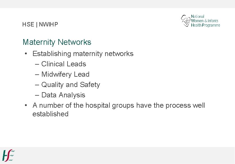 HSE | NWIHP Maternity Networks • Establishing maternity networks – Clinical Leads – Midwifery