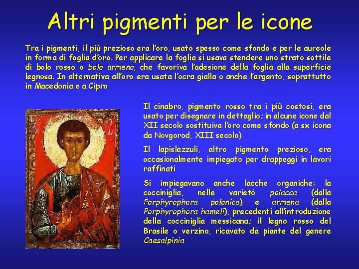 Altri pigmenti per le icone Tra i pigmenti, il più prezioso era l’oro, usato