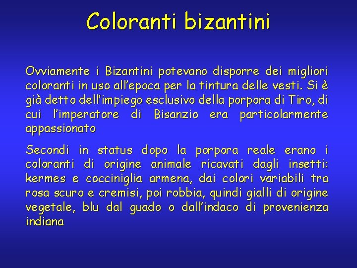 Coloranti bizantini Ovviamente i Bizantini potevano disporre dei migliori coloranti in uso all’epoca per