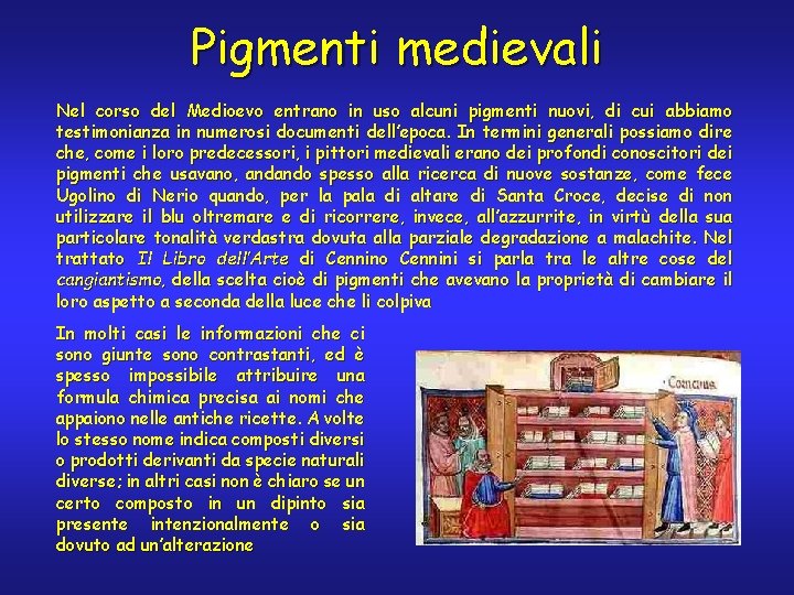 Pigmenti medievali Nel corso del Medioevo entrano in uso alcuni pigmenti nuovi, di cui