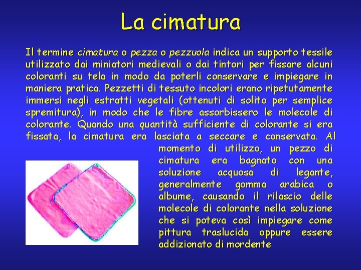 La cimatura Il termine cimatura o pezzuola indica un supporto tessile utilizzato dai miniatori