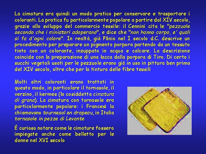 La cimatura era quindi un modo pratico per conservare e trasportare i coloranti. La