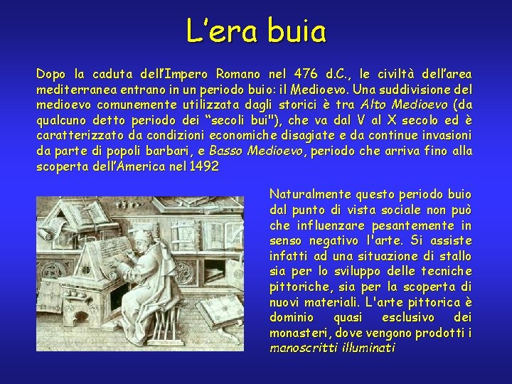 L’era buia Dopo la caduta dell’Impero Romano nel 476 d. C. , le civiltà