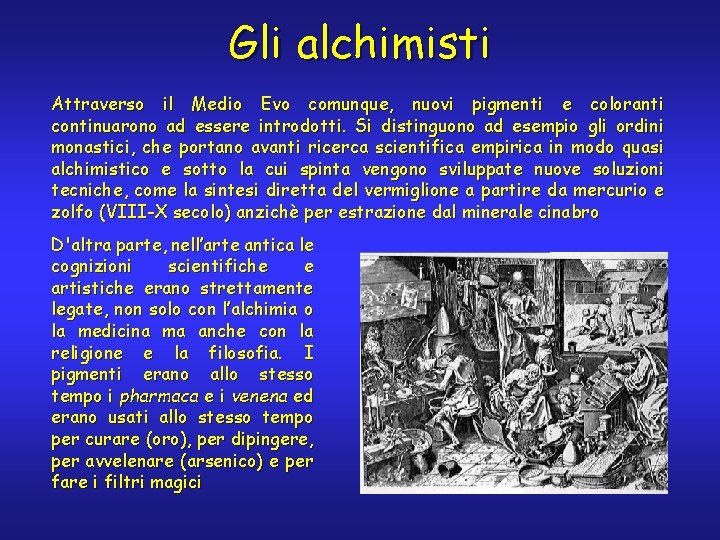 Gli alchimisti Attraverso il Medio Evo comunque, nuovi pigmenti e coloranti continuarono ad essere