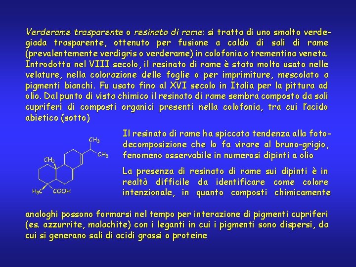 Verderame trasparente o resinato di rame: si tratta di uno smalto verdegiada trasparente, ottenuto