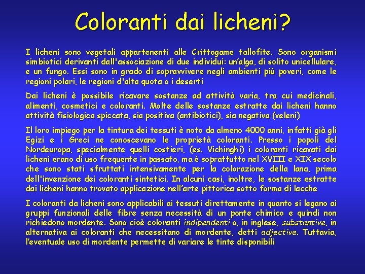 Coloranti dai licheni? I licheni sono vegetali appartenenti alle Crittogame tallofite. Sono organismi simbiotici