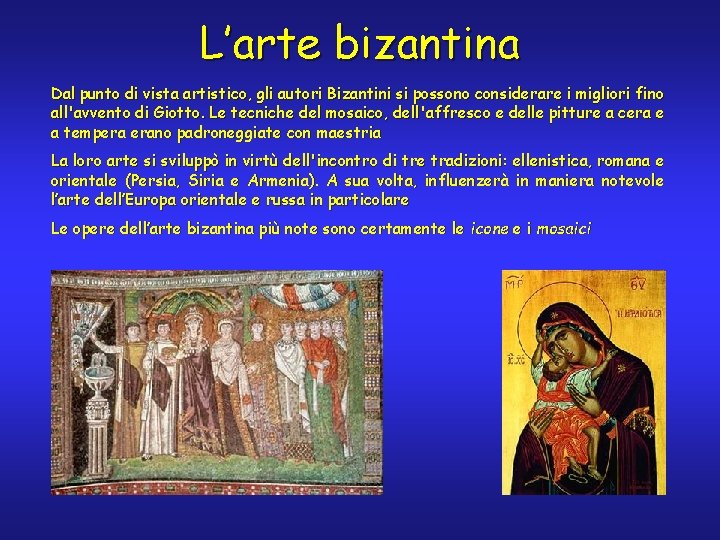 L’arte bizantina Dal punto di vista artistico, gli autori Bizantini si possono considerare i