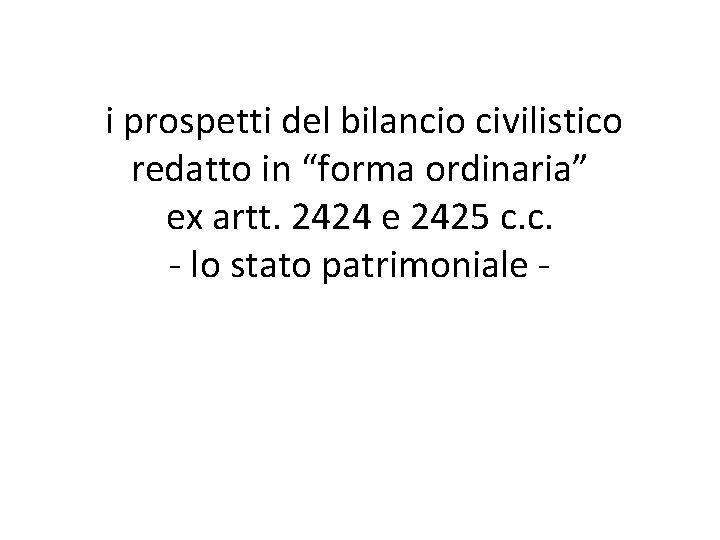 i prospetti del bilancio civilistico redatto in “forma ordinaria” ex artt. 2424 e 2425