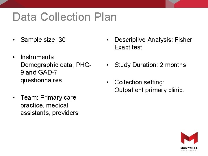 Data Collection Plan • Sample size: 30 • Instruments: Demographic data, PHQ 9 and